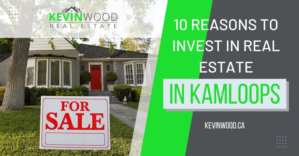 10 Reasons to Invest in Real Estate in Kamloops